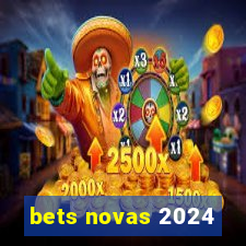 bets novas 2024